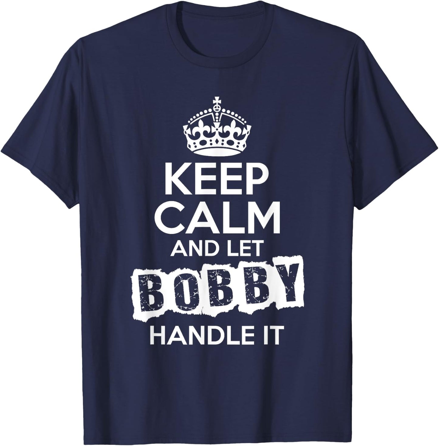 Bobby Keep Calm and Let Bobby Handle It T-Shirt - T-Shirt | Navy