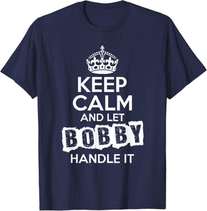 Bobby Keep Calm and Let Bobby Handle It T-Shirt - T-Shirt | Navy