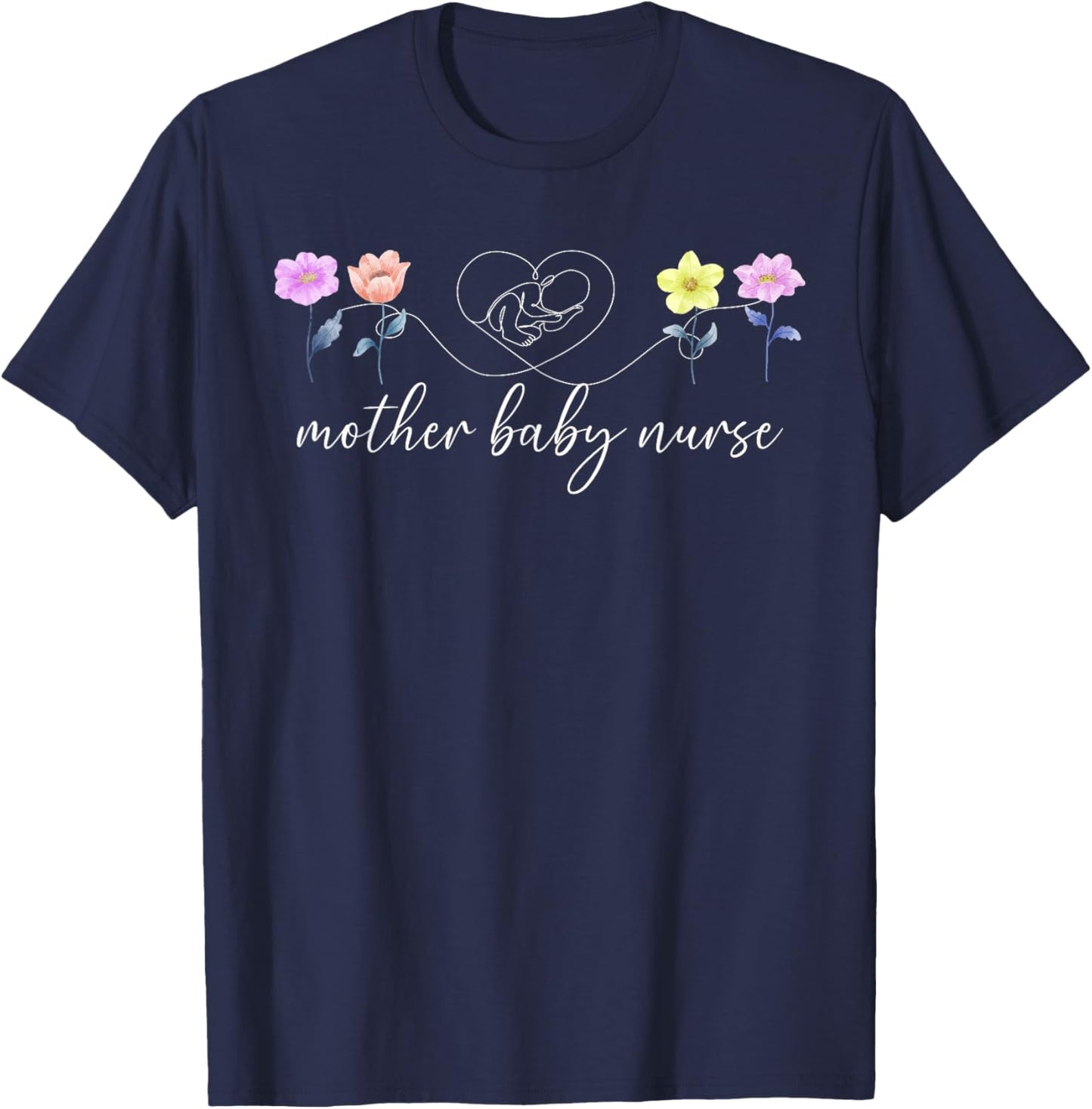 Mother Baby Nurse Flowers Mother Baby Unit Postpartum Nurse T-Shirt - T-Shirt | Navy