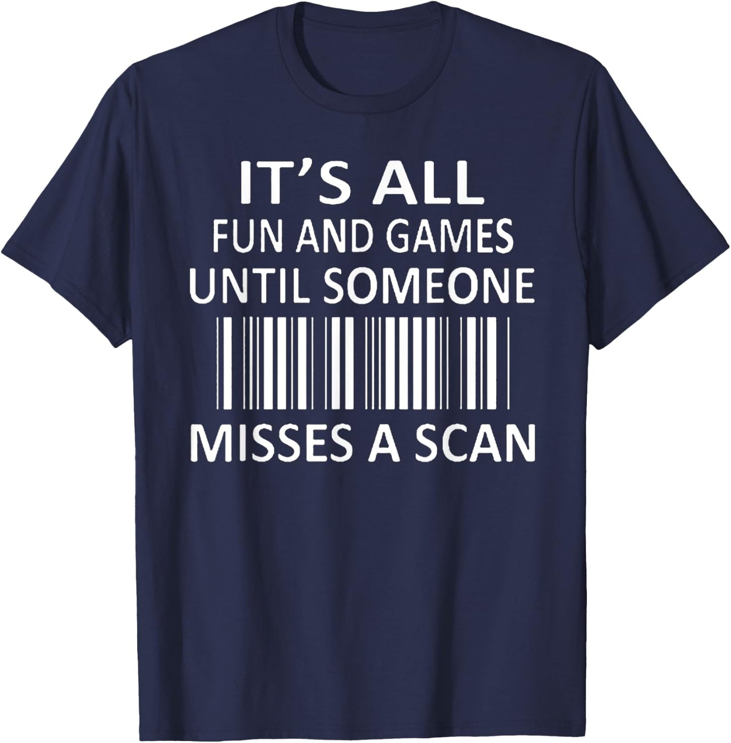 It's All Fun and Games Until Someone Misses a Scan T-Shirt - T-Shirt | Navy