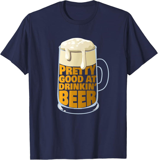 Pretty Good At Drinkin' Beer - Party Beer T-Shirt - T-Shirt | Navy
