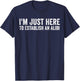 I'm Just Here To Establish An Alibi Shirt Funny Men's Shirt T-Shirt - T-Shirt | Navy