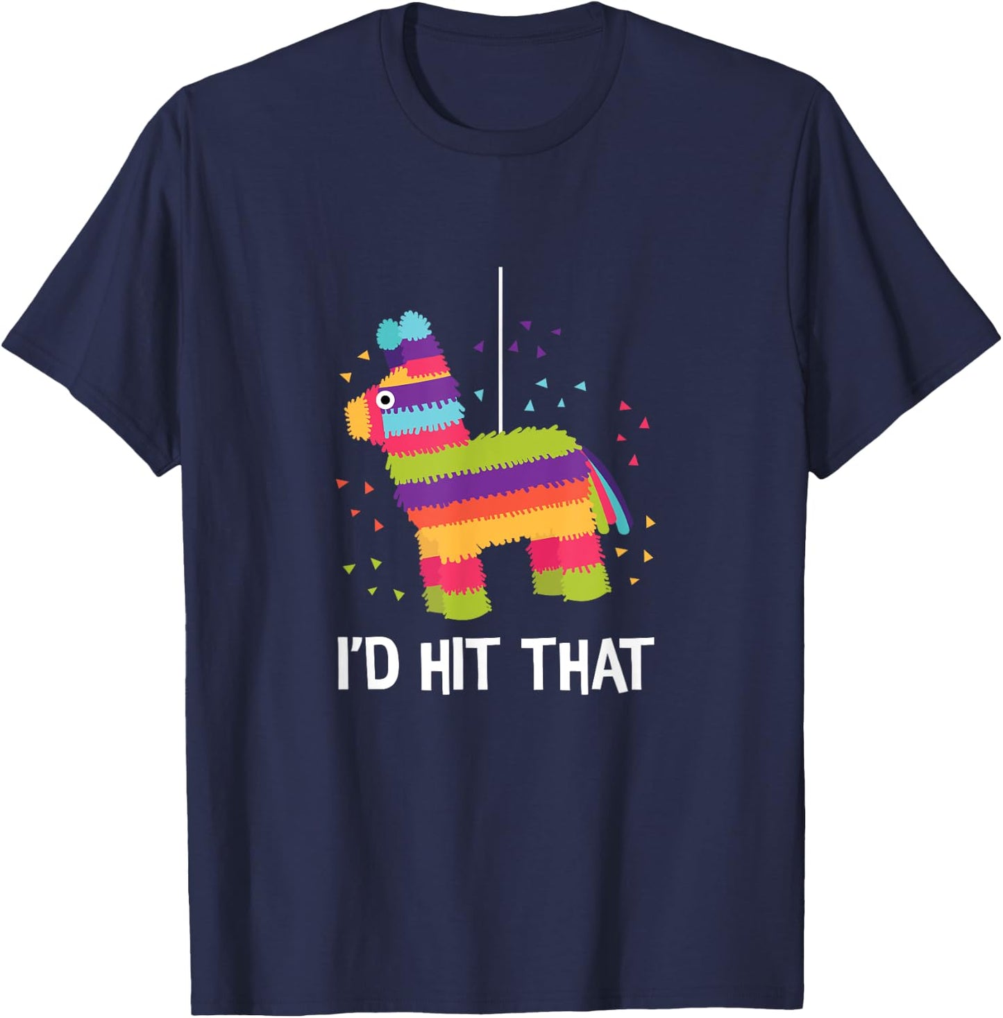 Funny Cinco De Mayo Shirt I'd Hit That Pinata T-Shirt - T-Shirt | Navy
