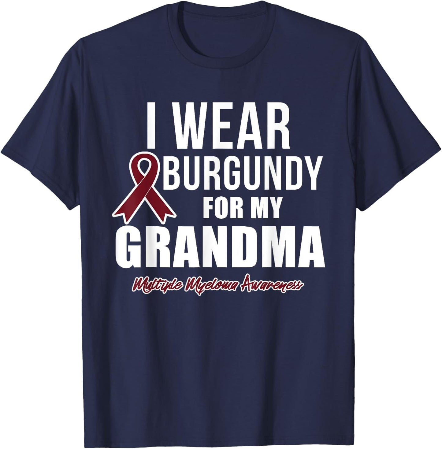 Multiple Myeloma T Shirts I Wear Burgundy for My Grandma T-Shirt - T-Shirt | Navy