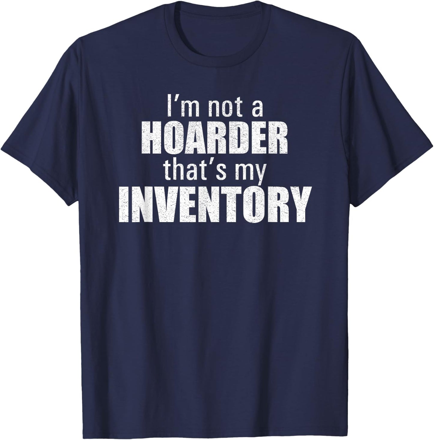 I'm Not A Hoarder That's My Inventory Funny Seller T Shirt T-Shirt - T-Shirt | Navy