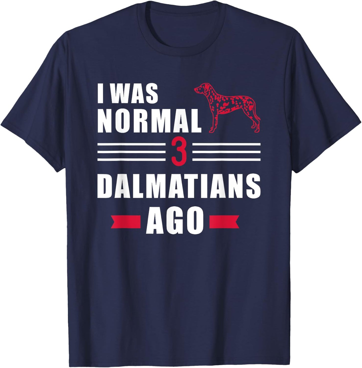 I was normal 3 Dalmatians ago T-Shirt - T-Shirt | Navy