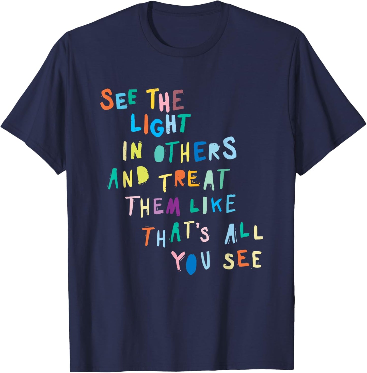 See The Light In Others Encouraging Positive Message T-Shirt - T-Shirt | Navy