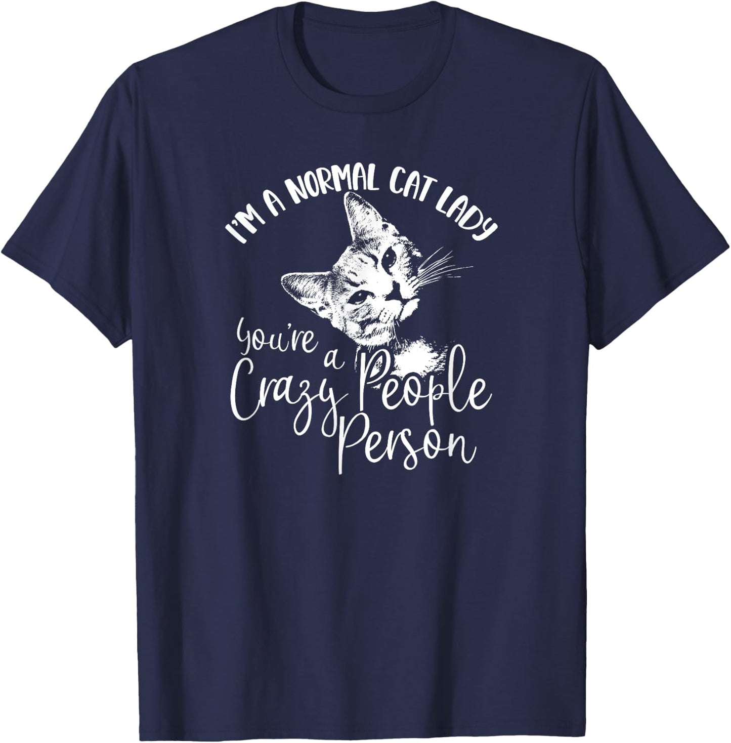 I'm A Normal Cat Lady You're A Crazy People Person T-Shirt - T-Shirt | Navy