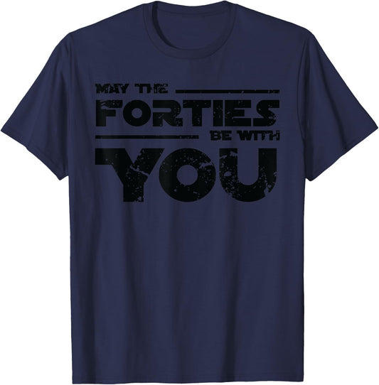40th Birthday Shirt May The Forties Be With You T-Shirt - T-Shirt | Navy