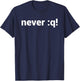 never :q! Motivational Design for vi/Vim Geeks - White Text T-Shirt - T-Shirt | Navy