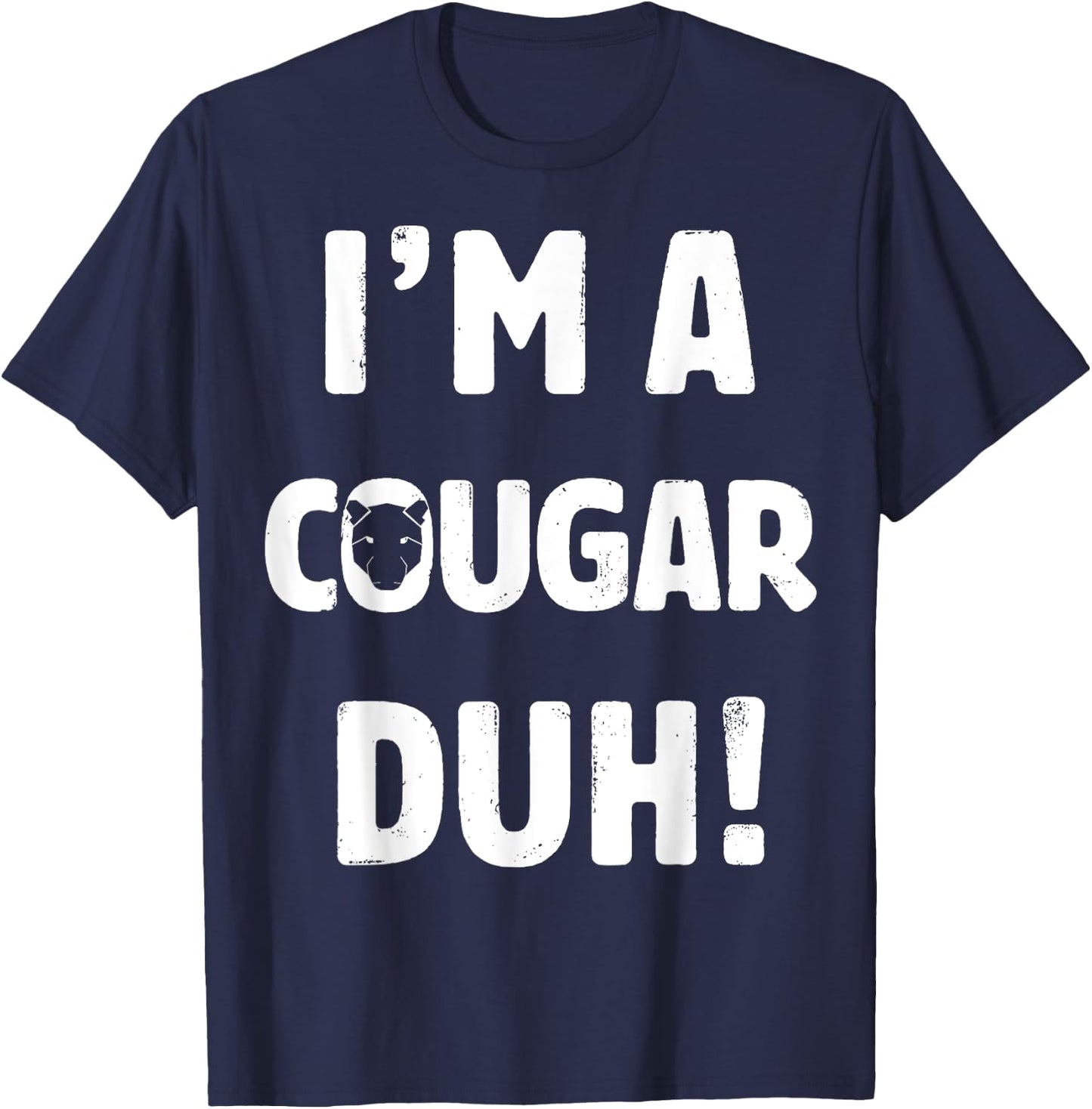 I'm A Cougar Duh Great Halloween And Christmas Gift T-Shirt - T-Shirt | Navy