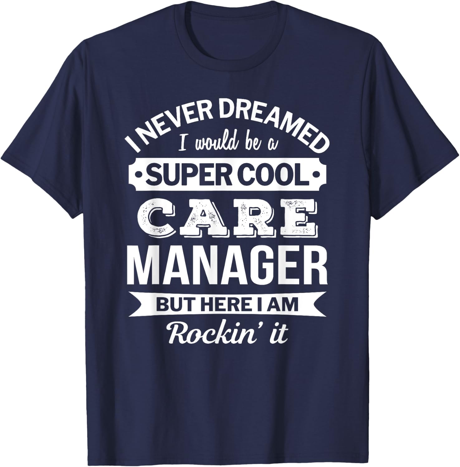 Care Manager Gifts Funny T-Shirt - T-Shirt | Navy