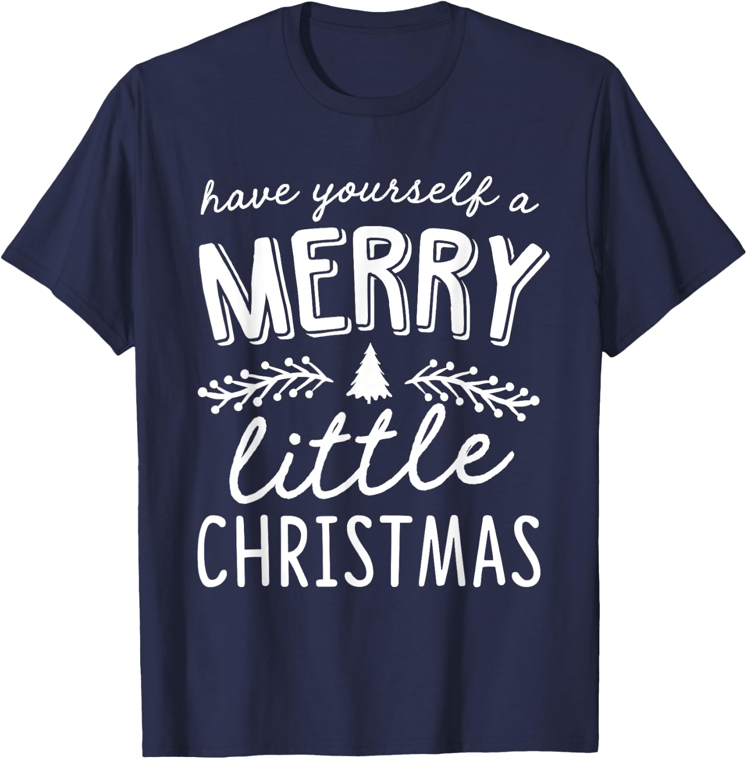 Have Yourself A Merry Little Christmas T-Shirt - T-Shirt | Navy