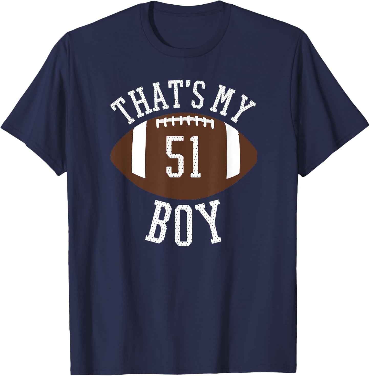 That's My Boy #51 Football Number 51 Jersey Football Mom Dad T-Shirt - T-Shirt | Navy