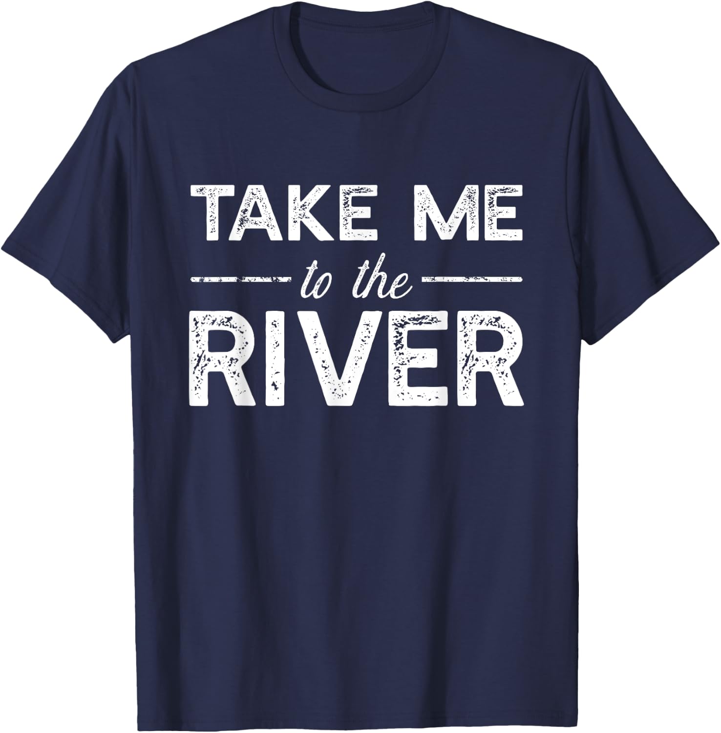 Take Me To River - Funny Boating Saying T-Shirt - T-Shirt | Navy