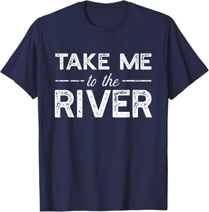 Take Me To River - Funny Boating Saying T-Shirt - T-Shirt | Navy