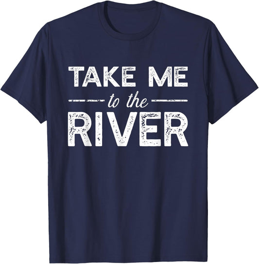Take Me To River - Funny Boating Saying T-Shirt - T-Shirt | Navy