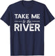 Take Me To River - Funny Boating Saying T-Shirt - T-Shirt | Navy