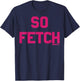 Mean Girls Bold Pink Text So Fetch Small T-Shirt - T-Shirt | Navy