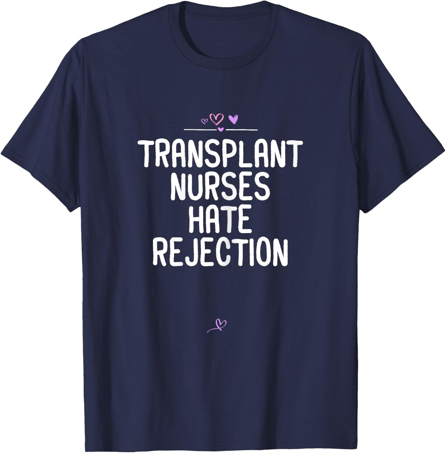 Nurses gift Transplant Nurses Hate Rejection Funny Nursing T-Shirt - T-Shirt | Navy