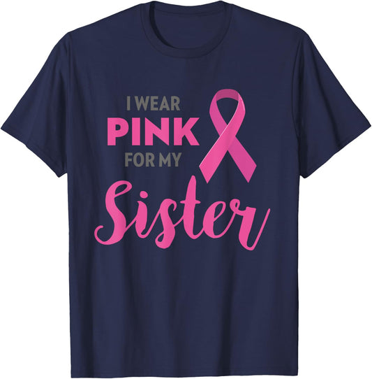 I Wear Pink For My Sister Breast Cancer Awareness Shirt Gift T-Shirt - T-Shirt | Navy