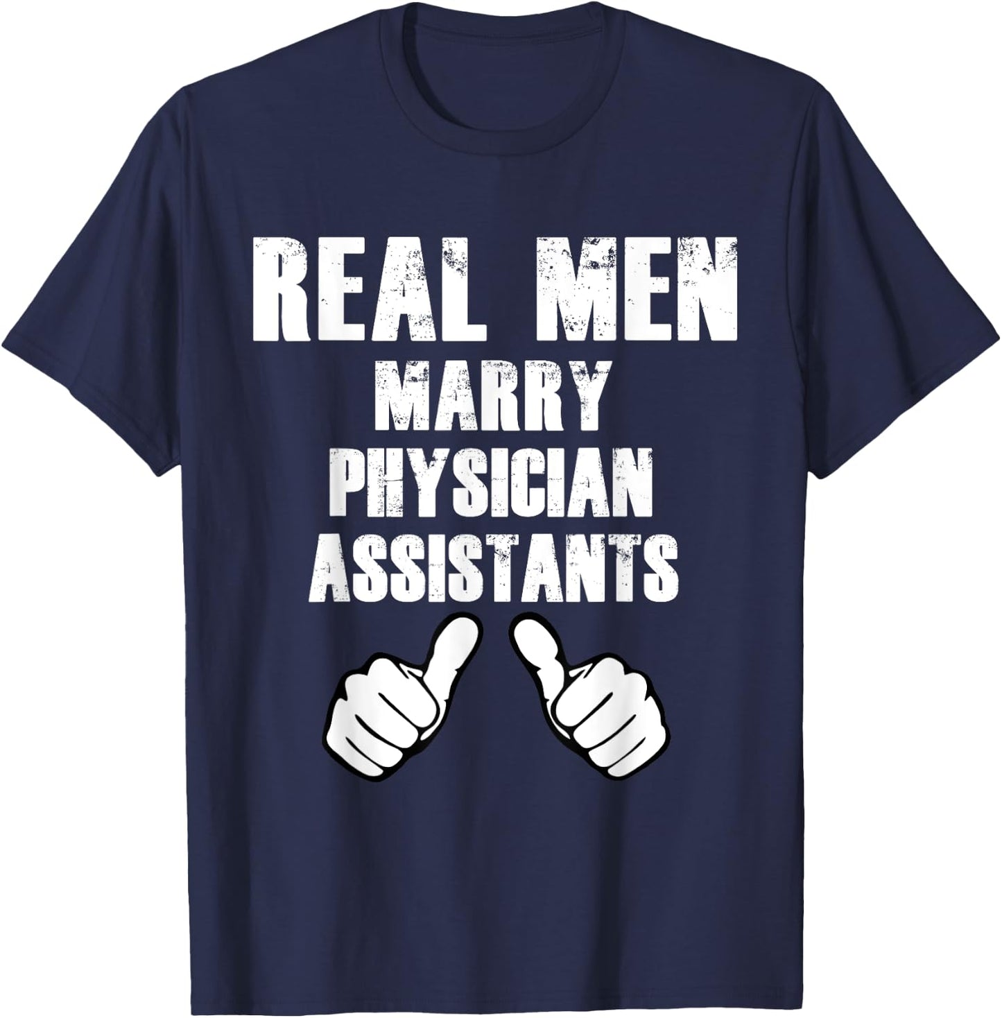 Real Men Marry Physician Assistants Shirt Gift T-Shirt - T-Shirt | Navy