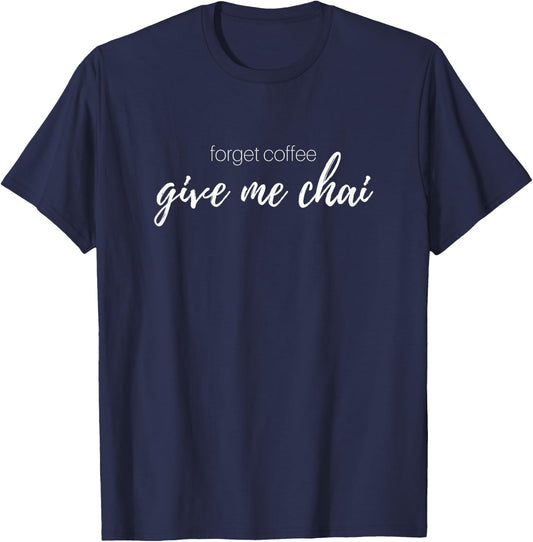 Forget Coffee, I Love Chai Tea Latte T-Shirt - T-Shirt | Navy