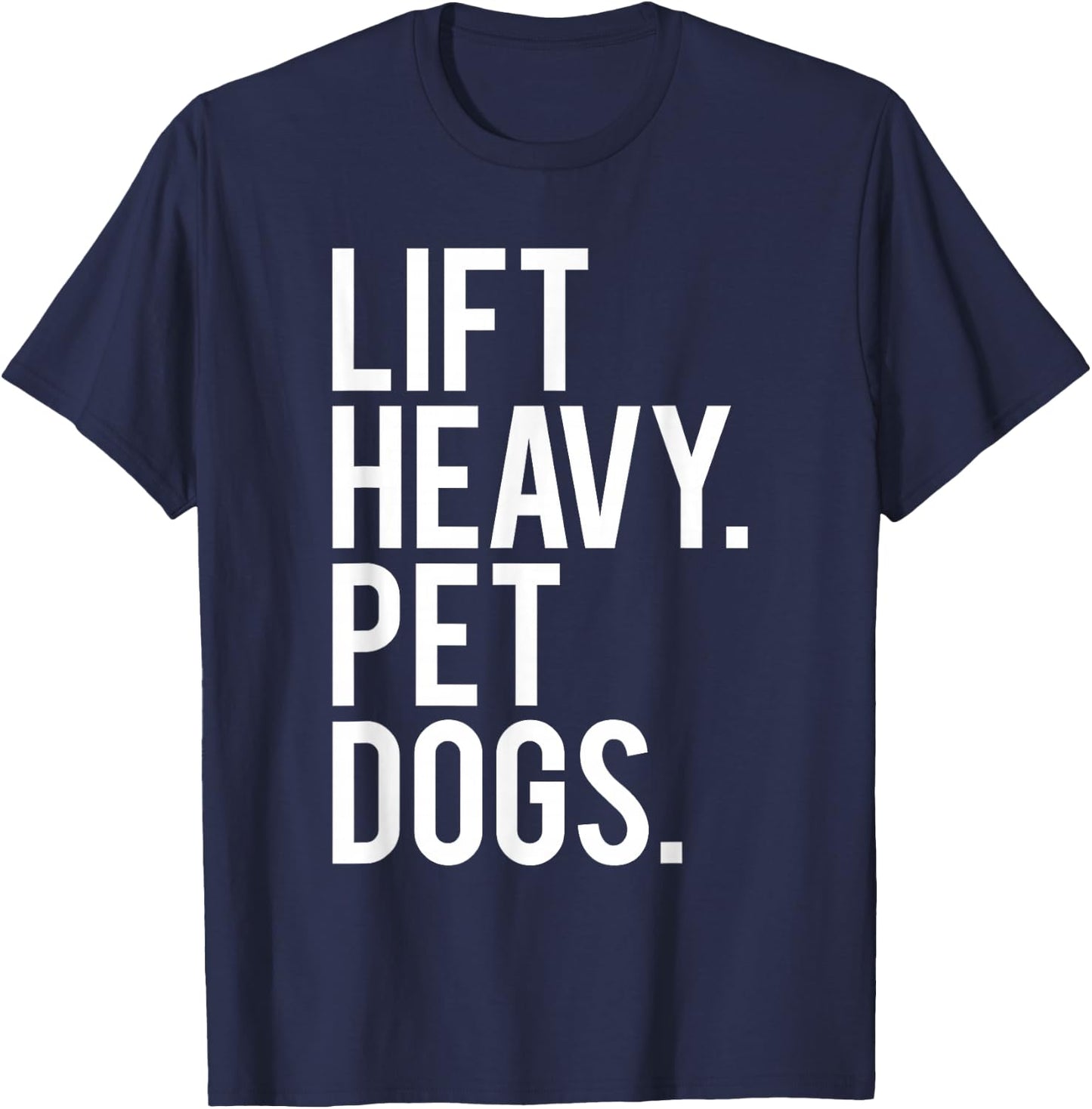Lift Heavy Pet Dogs Funny Gym Workout Gift Weight Lifter T-Shirt - T-Shirt | Navy