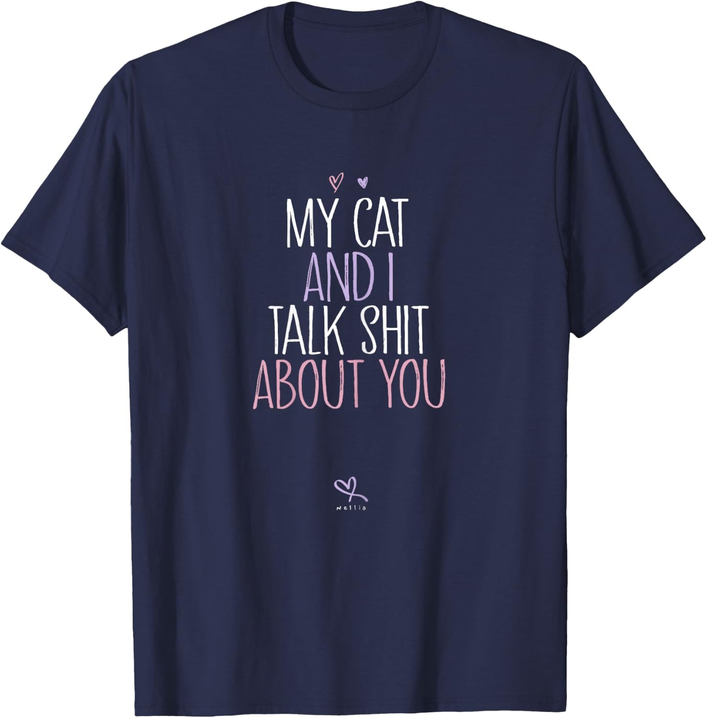 My Cat And I Talk Shit About You, Funny Cat Lover Kitten T-Shirt - T-Shirt | Navy