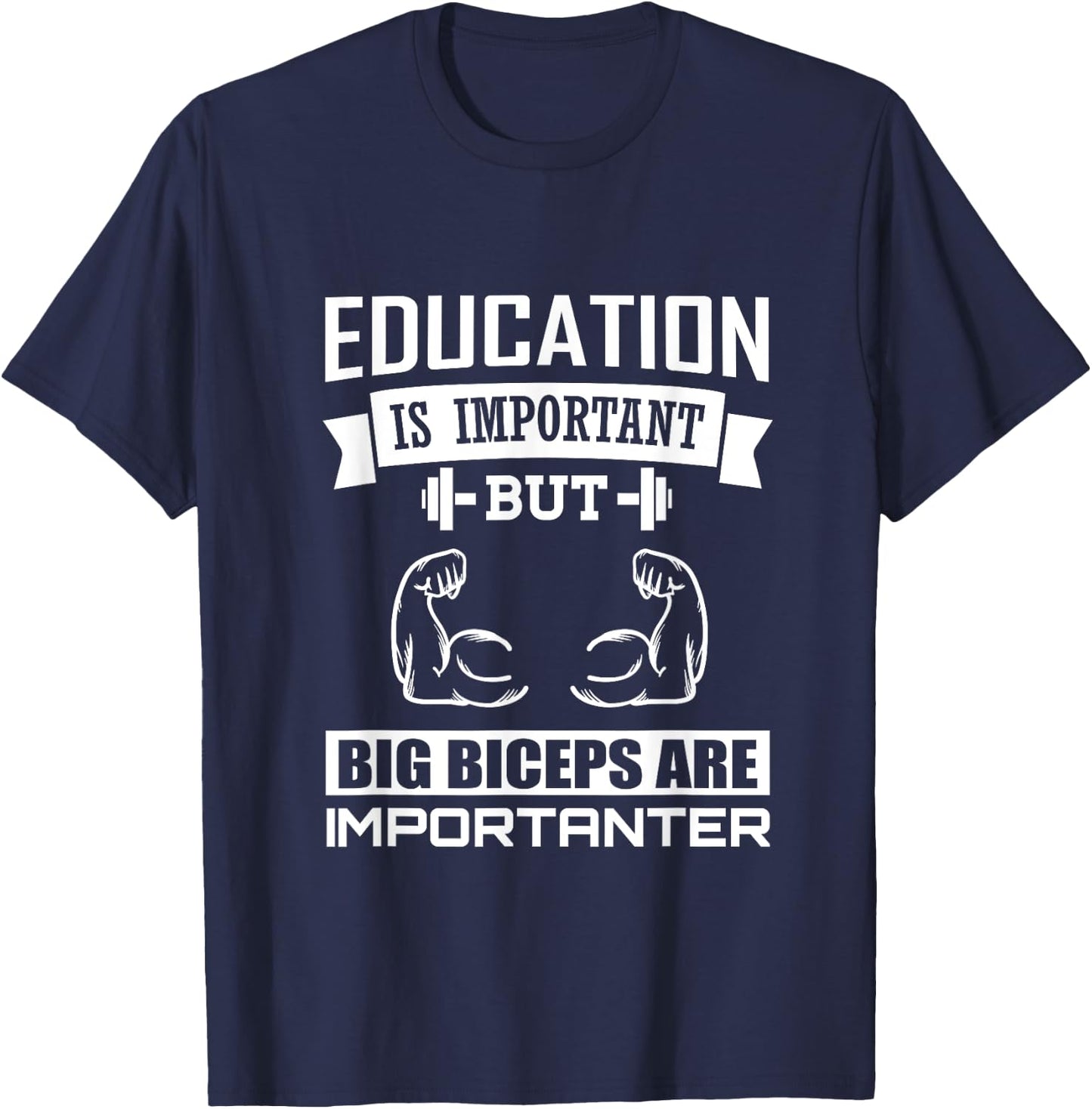 Education is important big Biceps are Importanter T-Shirt - T-Shirt | Navy