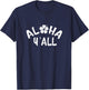 Aloha Y'All T Shirt Pineapple Vacation Hawaiian Gift T-Shirt - T-Shirt | Navy