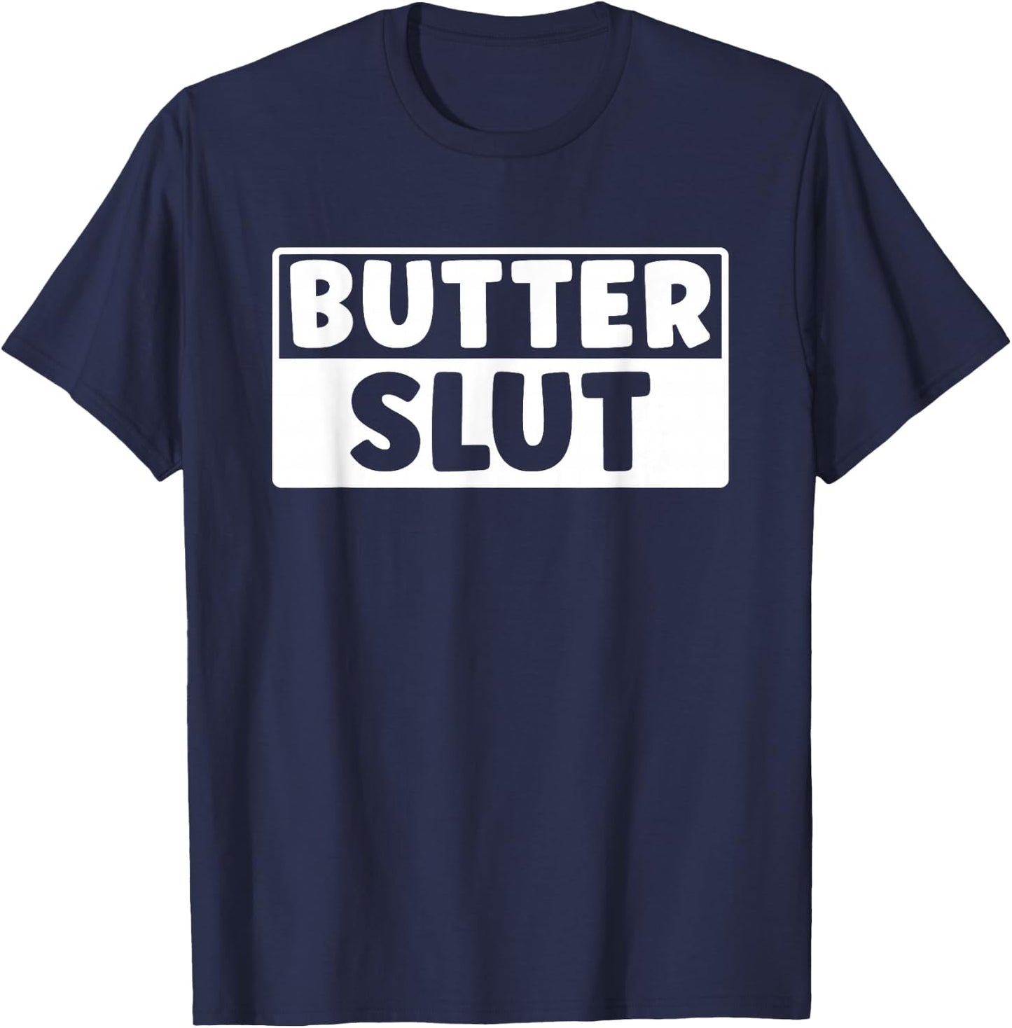 Funny Butter Slut Men Women Butter Lover T-Shirt - T-Shirt | Navy