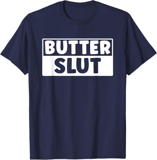 Funny Butter Slut Men Women Butter Lover T-Shirt - T-Shirt | Navy