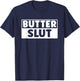 Funny Butter Slut Men Women Butter Lover T-Shirt - T-Shirt | Navy