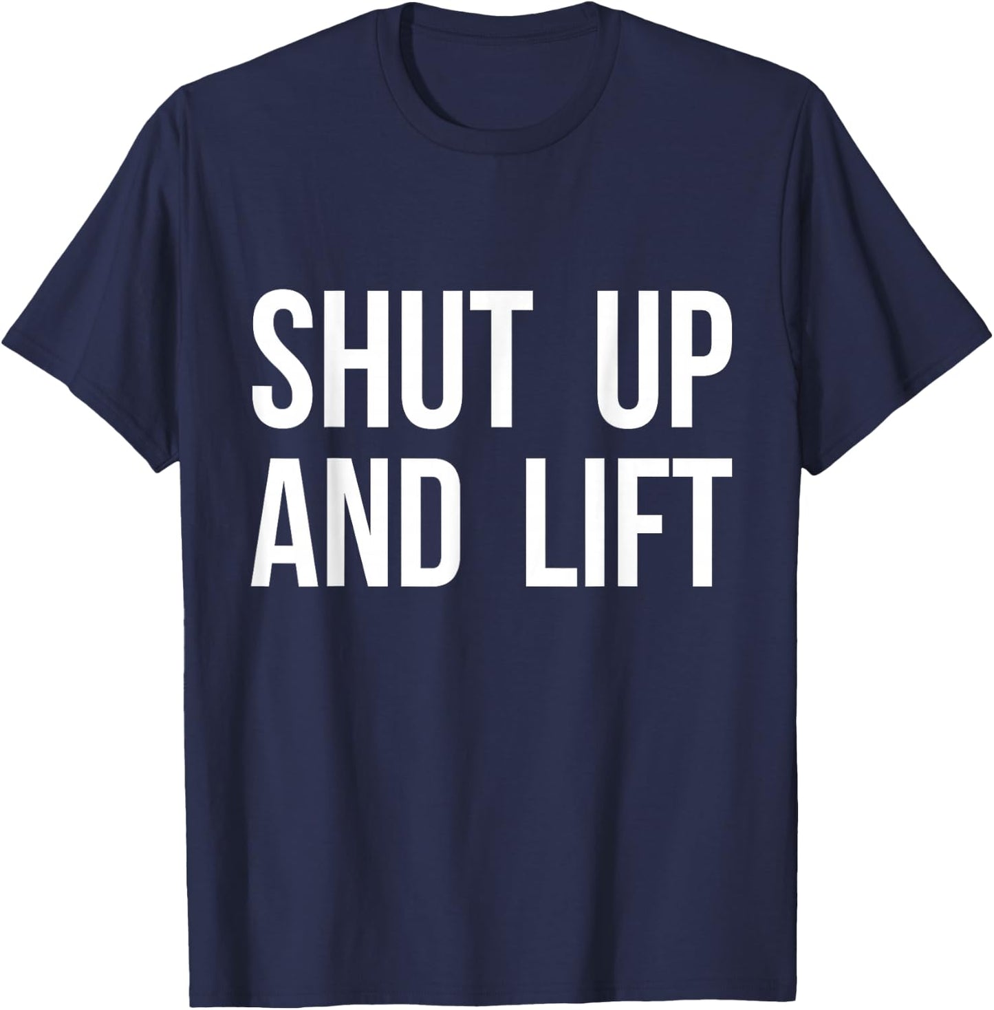 Shut Up and Lift T-Shirt - T-Shirt | Navy