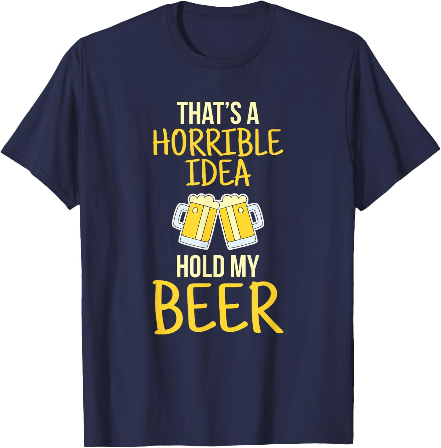 This is a terrible idea hold my beer T-Shirt - T-Shirt | Navy