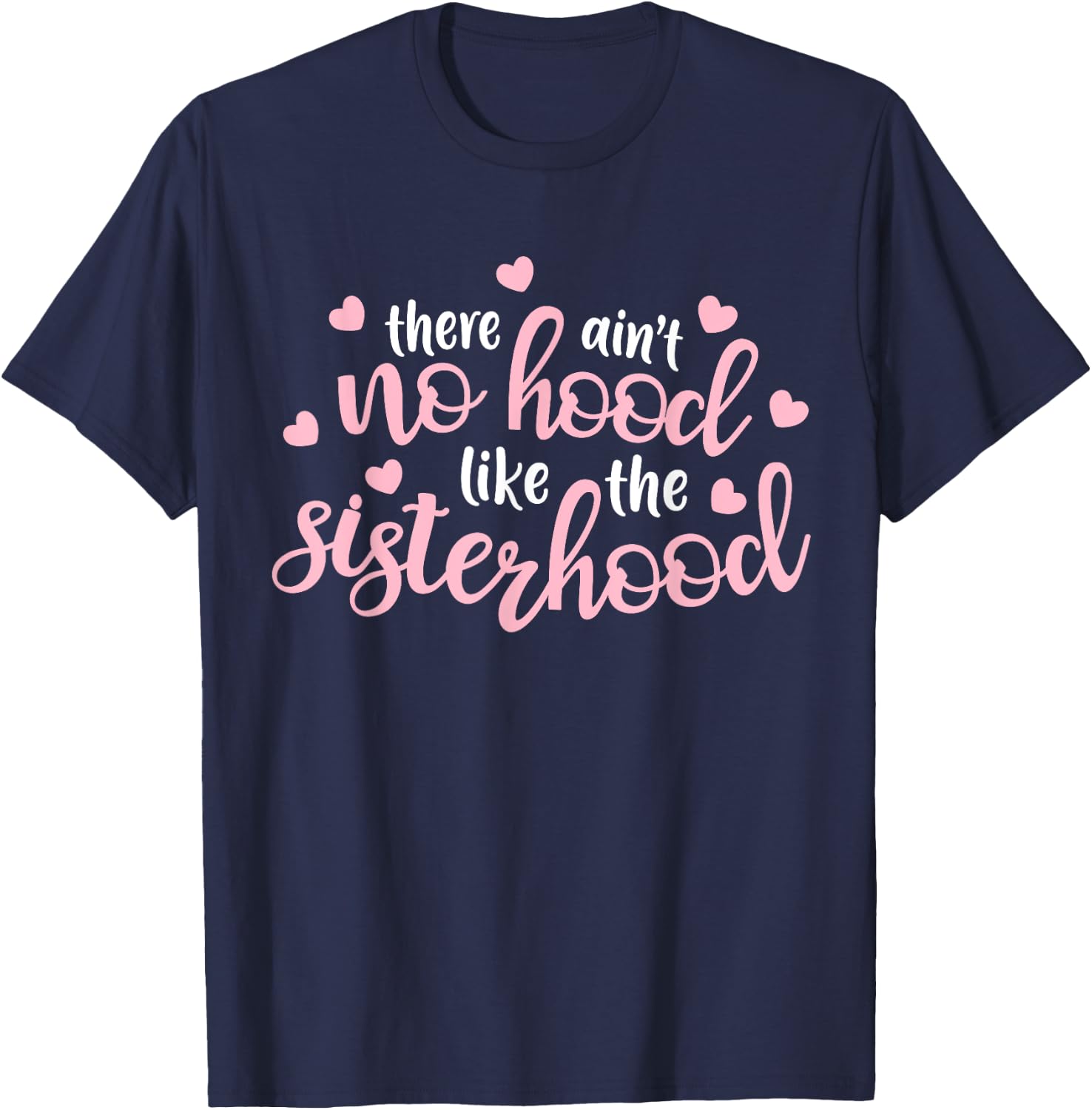 There Ain't No Hood Like The Sisterhood Sister Girl Gift T-Shirt - T-Shirt | Navy