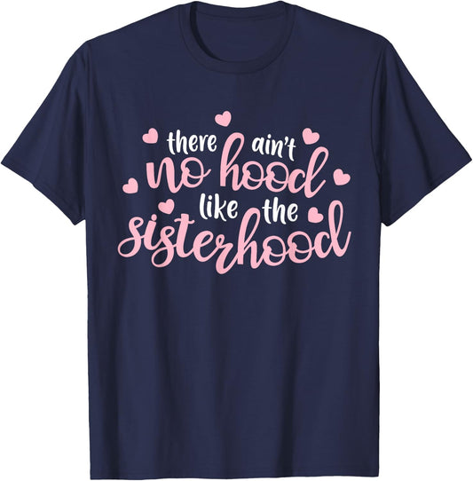 There Ain't No Hood Like The Sisterhood Sister Girl Gift T-Shirt - T-Shirt | Navy