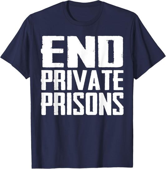 End Private Prisons Jail Reform Apparel Gift T-Shirt - T-Shirt | Navy