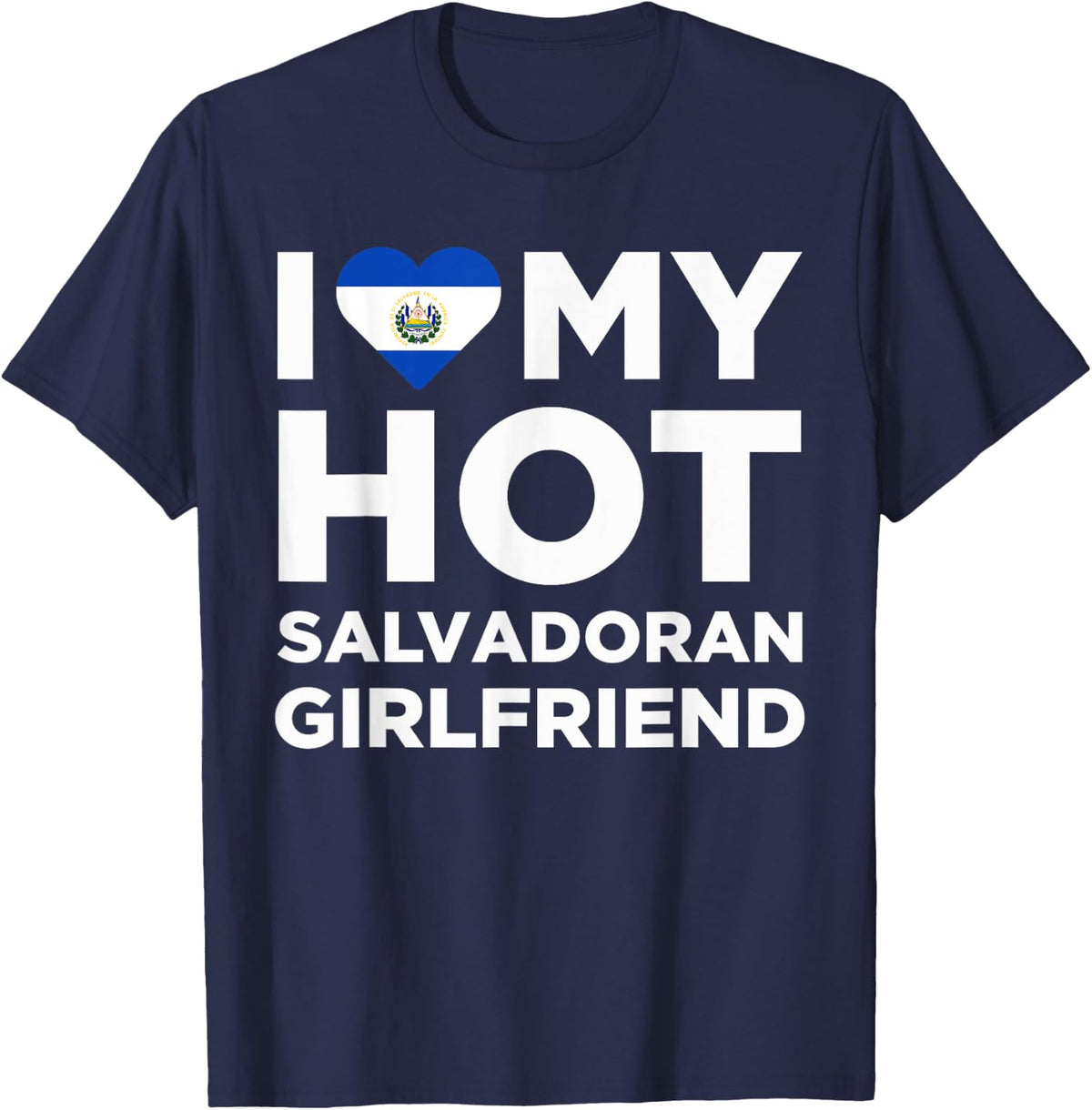 I Love My Hot Salvadoran Girlfriend Cute El Salvador Native Relationship T-Shirt - T-Shirt | Navy