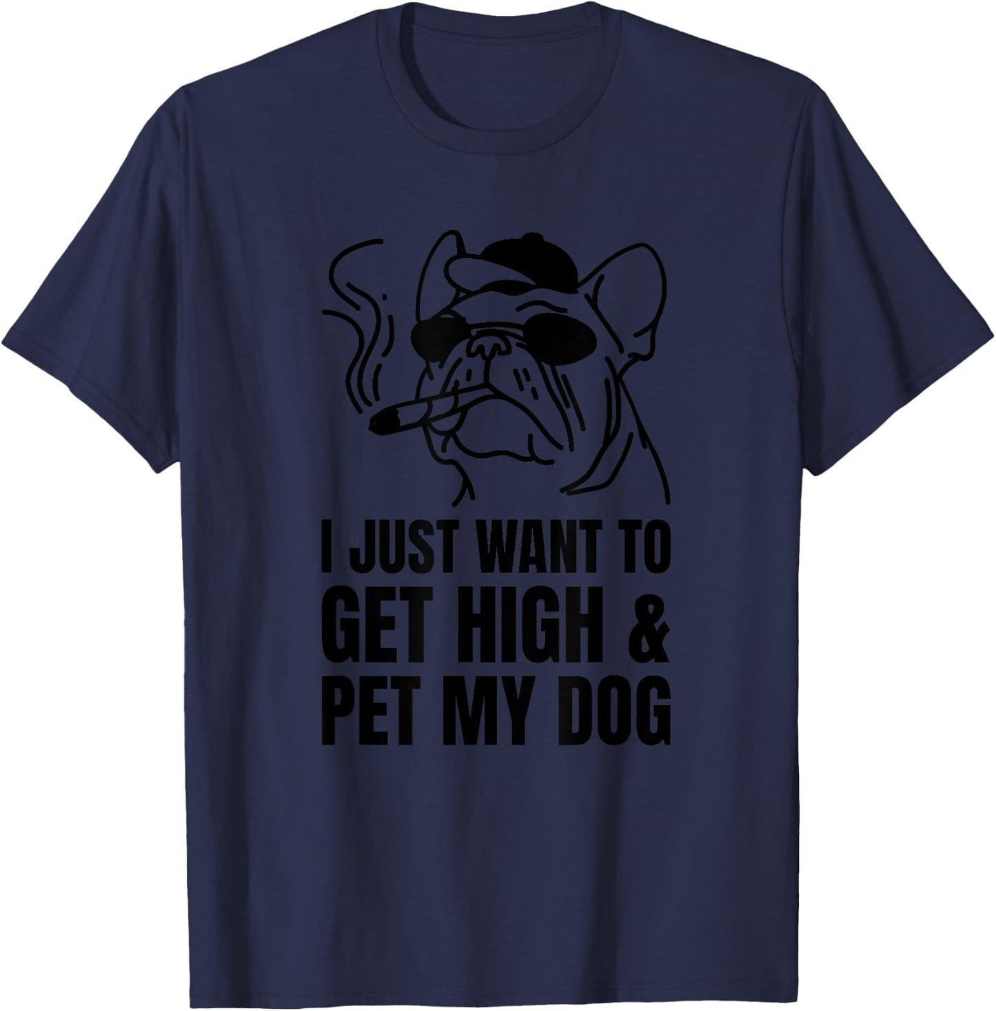 Just Want To Get High And Pet My Dog Funny Stoner Weed Puppy T-Shirt - T-Shirt | Navy