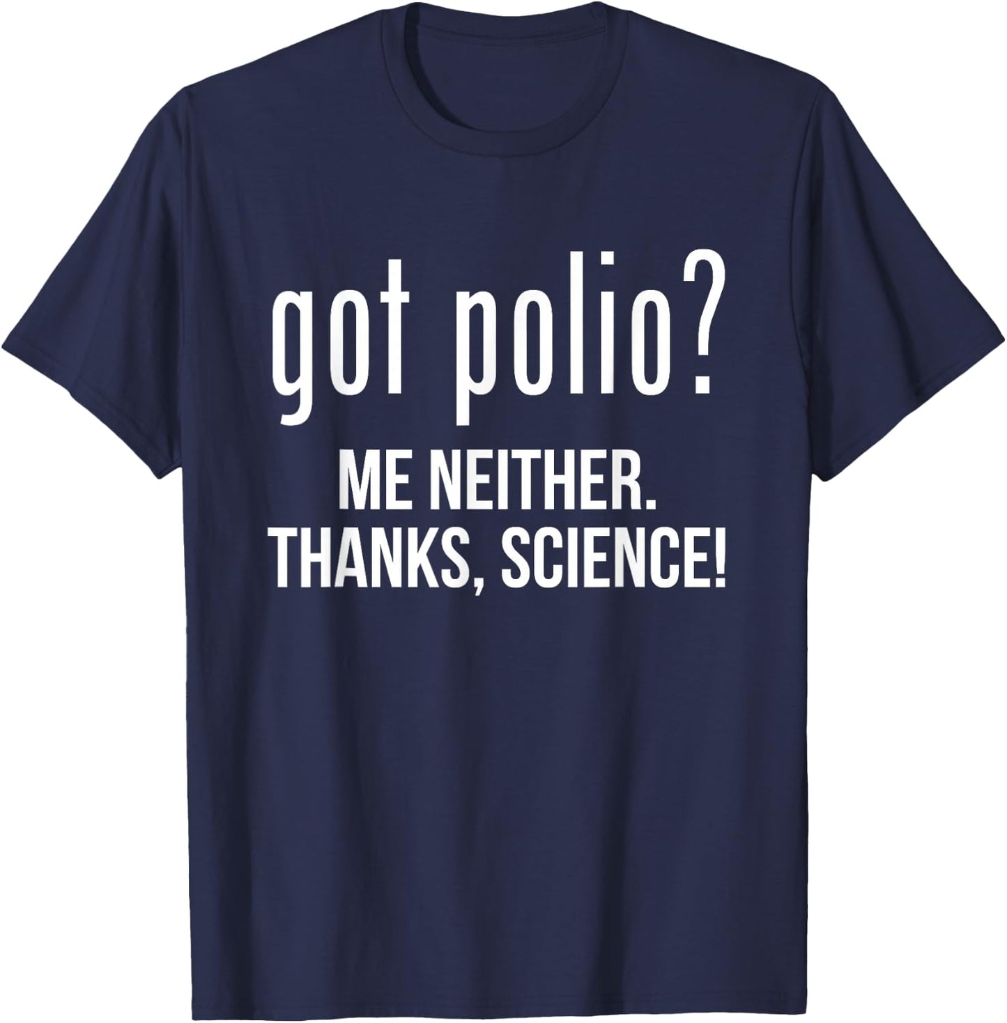 Got Polio? Me Neither Thanks Science T-Shirt - T-Shirt | Navy