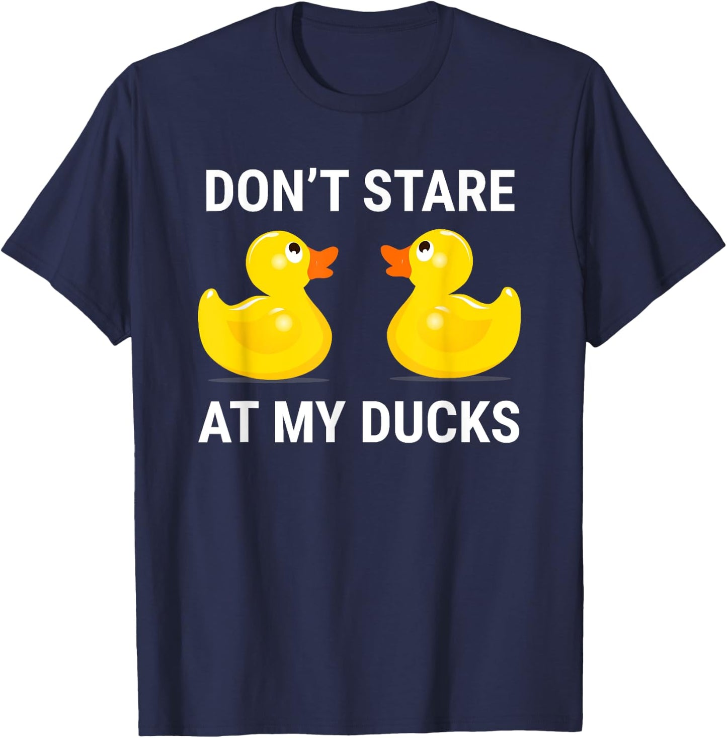 Don't Stare At My Ducks Funny Rubber Duck T-Shirt - T-Shirt | Navy