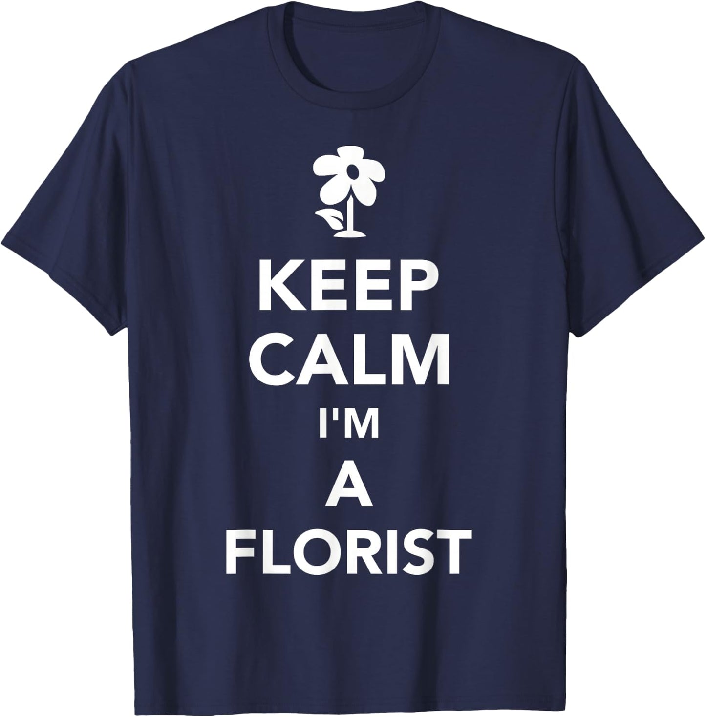 Keep calm Im a florist T-Shirt - T-Shirt | Navy