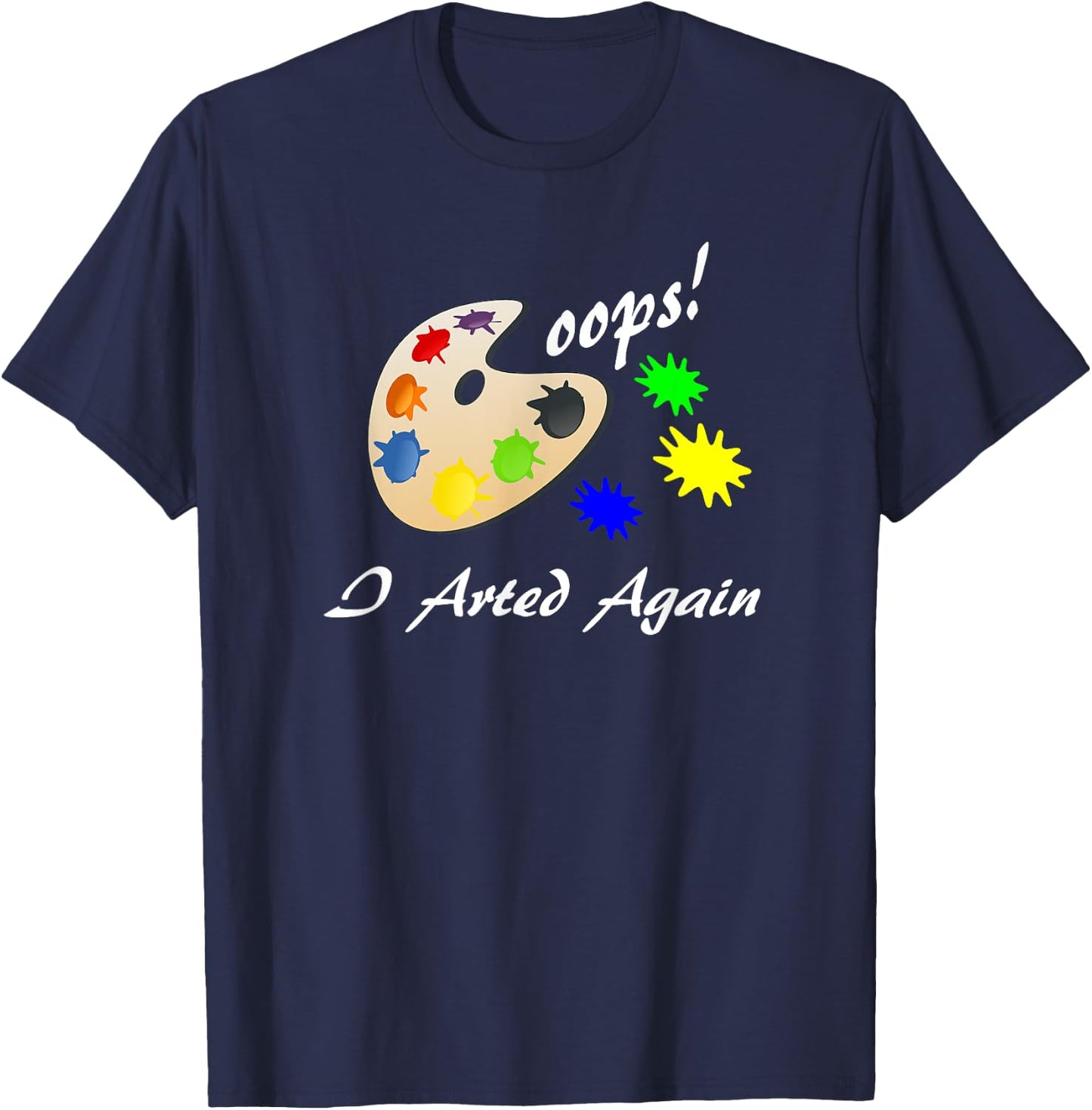 Oops I Arted Again Cute Silly Art Shirt T-Shirt - T-Shirt | Navy