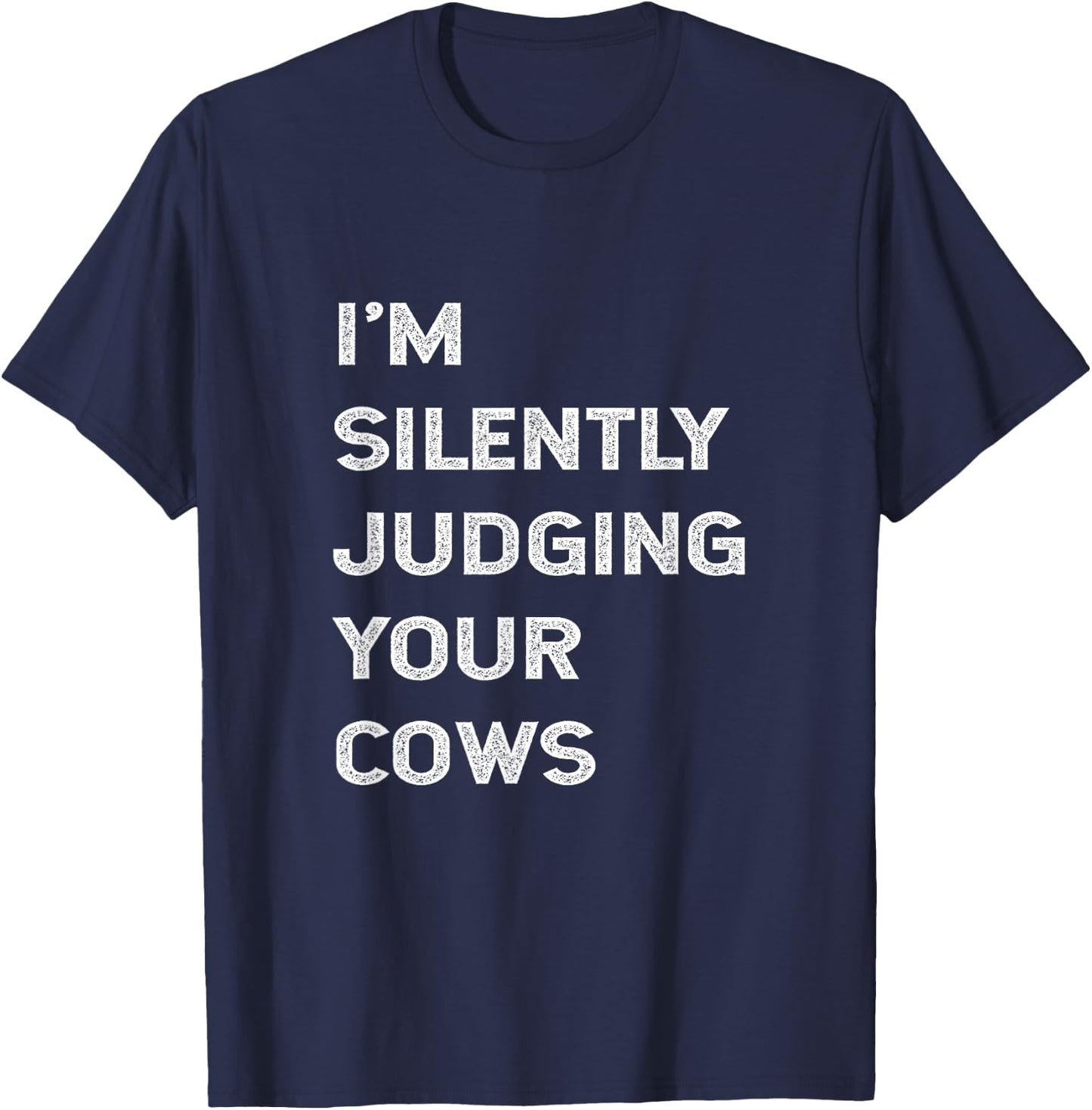 I'm Silently Judging Your Cows Farmer Beef Cattle Farming T-Shirt - T-Shirt | Navy