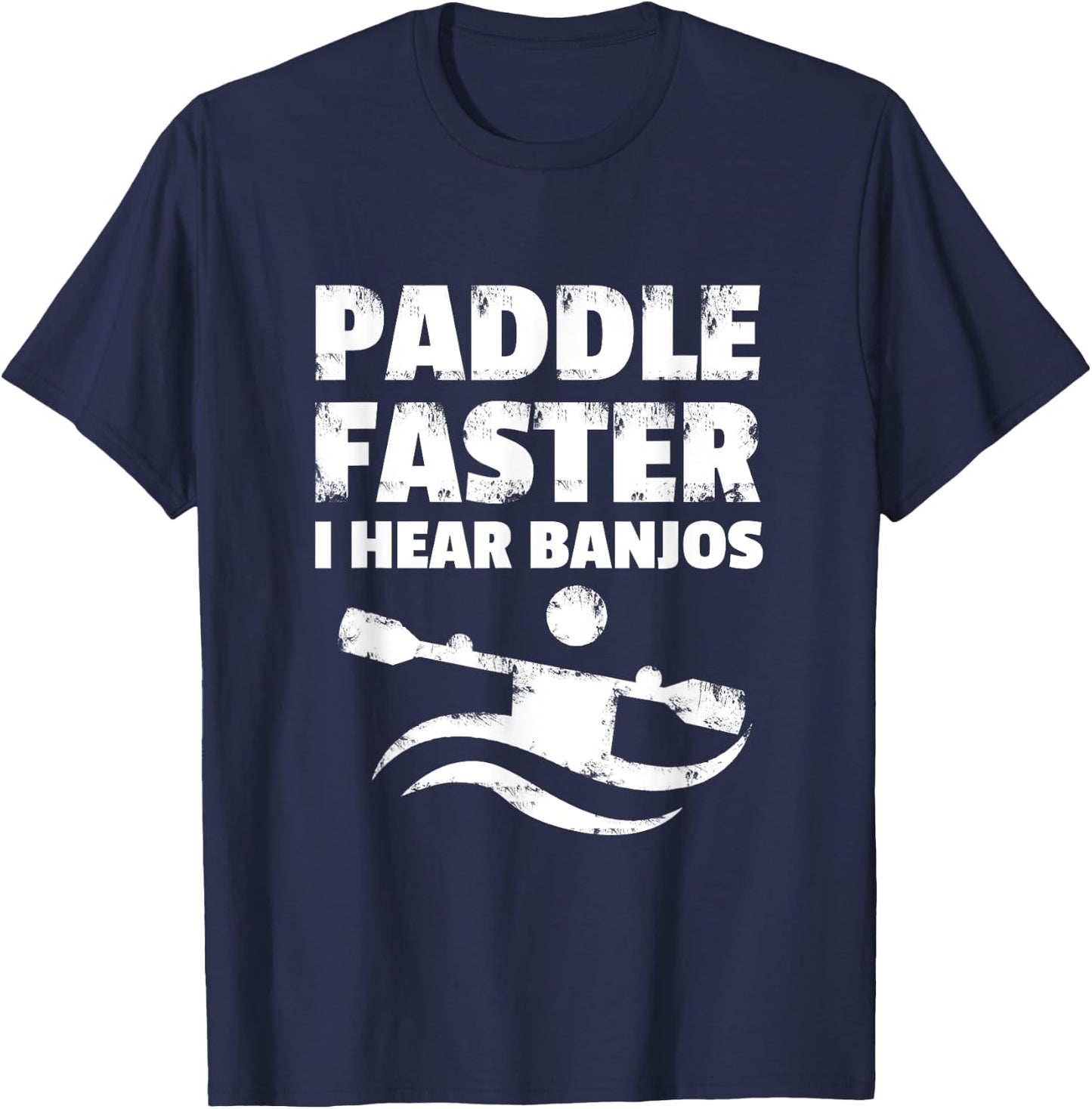 Paddle Faster I Hear Banjos Movie Action Funny Gift T-Shirt - T-Shirt | Navy