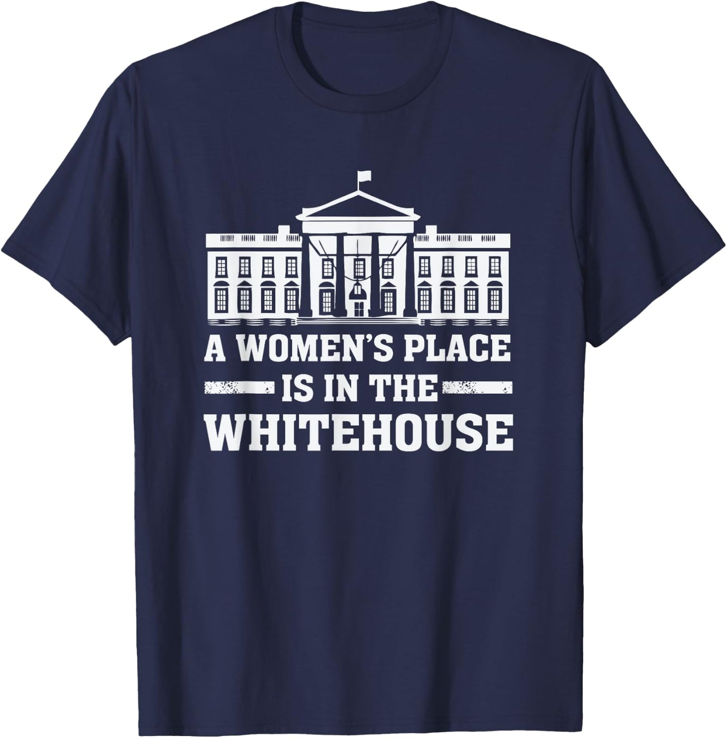A Women's Place is in the Whitehouse Female for President T-Shirt - T-Shirt | Navy