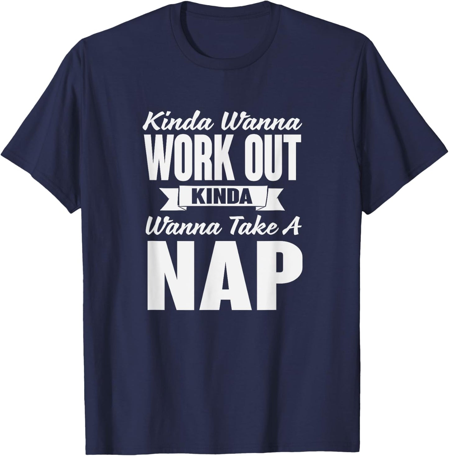 Kinda Wanna Workout and Nap Gym Workout T-Shirt - T-Shirt | Navy