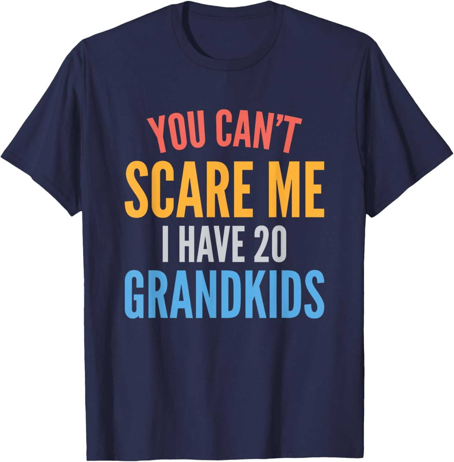 You Cant Scare Me I Have 20 Grandkids Funny Grandpa Grandma T-Shirt - T-Shirt | Navy